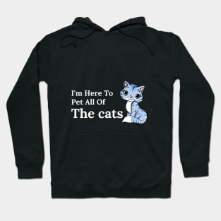 I'm Here To Pet All Of The Cats Hoodie